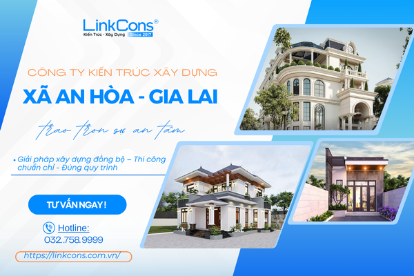 Công Ty Kiến Trúc Xây Dựng Xã An Hòa Gia Lai – Đơn Vị Đồng Hành Uy Tín Cho Mọi Công Trình