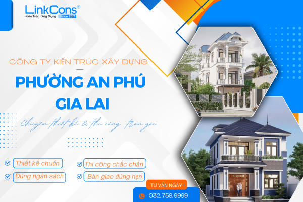 Công Ty Kiến Trúc Xây Dựng Phường An Phú Gia Lai – Đơn Vị Đồng Hành Uy Tín Cho Mọi Công Trình