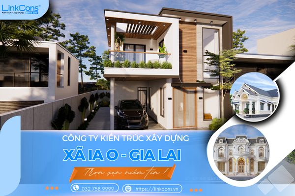 Công Ty Kiến Trúc Xây Dựng Xã Ia O Gia Lai – Đơn Vị Đồng Hành Uy Tín Cho Mọi Công Trình