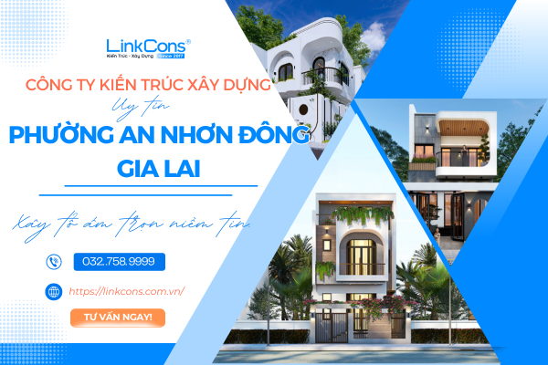Công Ty Kiến Trúc Xây Dựng Uy Tín Phường An Nhơn Đông Gia Lai – Đồng Hành Kiến Tạo Không Gian Sống Chuẩn Mực