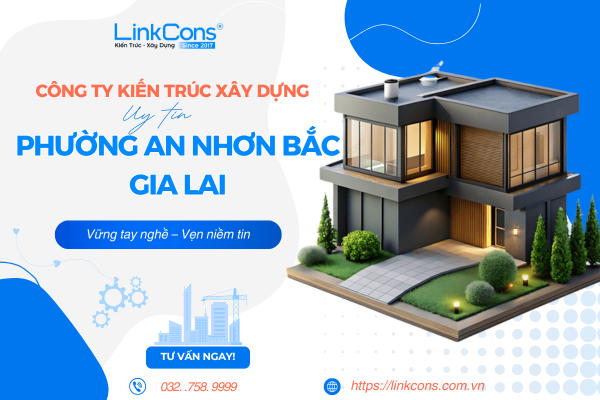 Công Ty Kiến Trúc Xây Dựng Uy Tín Phường An Nhơn Bắc Gia Lai – Đồng Hành Kiến Tạo Không Gian Sống Chuẩn Mực