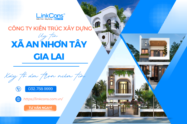 Công Ty Kiến Trúc Xây Dựng Uy Tín Xã An Nhơn Tây Gia Lai – Đồng Hành Kiến Tạo Không Gian Sống Chuẩn Mực