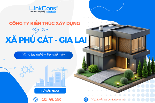 Công Ty Kiến Trúc Xây Dựng Uy Tín Xã Phù Cát Gia Lai – Đồng Hành Kiến Tạo Không Gian Sống Chuẩn Mực