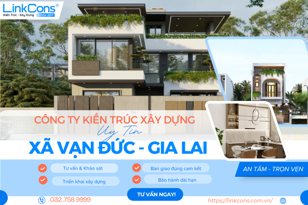 Công Ty Kiến Trúc Xây Dựng Uy Tín Xã Vạn Đức Gia Lai – Đồng Hành Kiến Tạo Không Gian Sống Chuẩn Mực