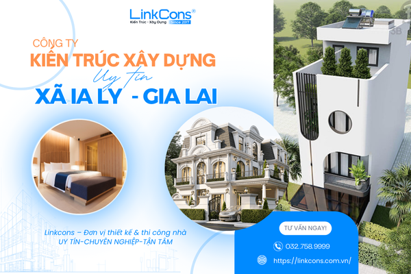 Công Ty Kiến Trúc Xây Dựng Uy Tín Xã Ia Ly Gia Lai – Đồng Hành Kiến Tạo Không Gian Sống Chuẩn Mực