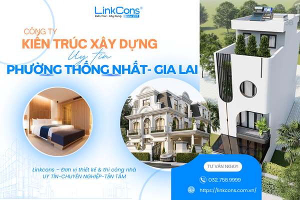 Công Ty Kiến Trúc Xây Dựng Uy Tín Phường Thống Nhất Gia Lai – Đồng Hành Kiến Tạo Không Gian Sống Chuẩn Mực