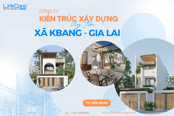 Công Ty Kiến Trúc Xây Dựng Uy Tín Xã Kbang Gia Lai – Đồng Hành Kiến Tạo Không Gian Sống Chuẩn Mực