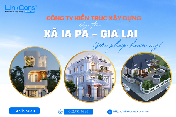 Công Ty Kiến Trúc Xây Dựng Uy Tín Xã Ia Pa Gia Lai – Đồng Hành Kiến Tạo Không Gian Sống Chuẩn Mực