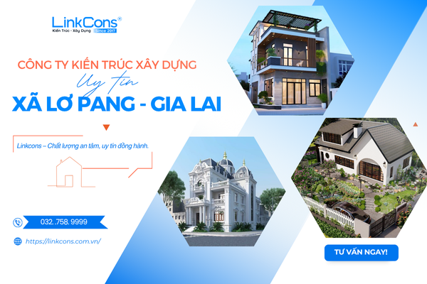 Công Ty Kiến Trúc Xây Dựng Uy Tín Xã Lơ Pang Gia Lai – Đồng Hành Kiến Tạo Không Gian Sống Chuẩn Mực