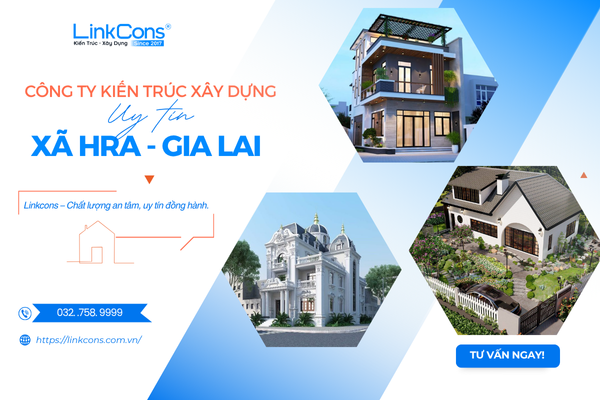 Công Ty Kiến Trúc Xây Dựng Uy Tín Xã Hra Gia Lai – Đồng Hành Kiến Tạo Không Gian Sống Chuẩn Mực