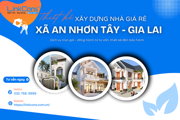 Thiết Kế Xây Dựng Nhà Giá Rẻ Xã An Nhơn Tây Gia Lai – Giải Pháp An Cư Bền Vững