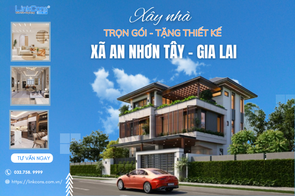 Xây Nhà Trọn Gói Tặng Thiết Kế Xã An Nhơn Tây Gia Lai – Đồng Hành Kiến Tạo Tổ Ấm Bền Vững