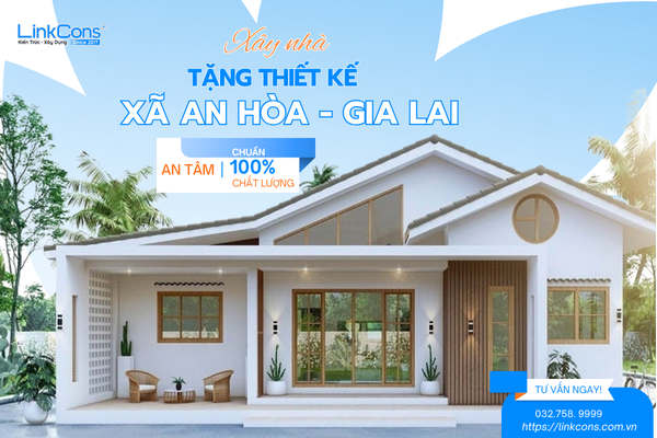 Xây Nhà Tặng Thiết Kế Xã An Hòa Gia Lai – Giải Pháp Tối Ưu Chi Phí Tại Linkcons