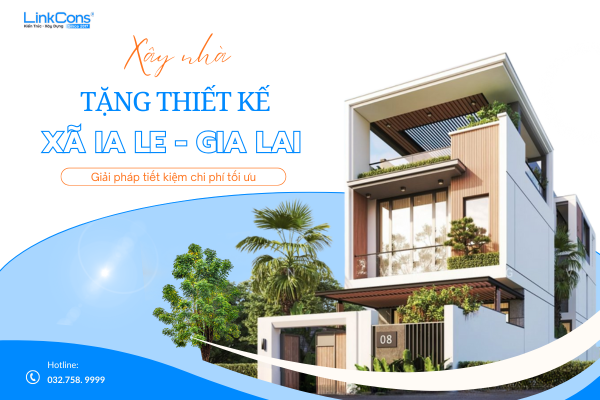 Xây Nhà Tặng Thiết Kế Xã Ia Le Gia Lai – Giải Pháp Tối Ưu Chi Phí Tại Linkcons