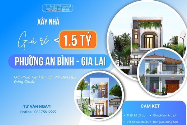 Xây Nhà Giá Rẻ Dưới 1,5 Tỷ Phường An Bình Gia Lai | Giải Pháp Trọn Gói Uy Tín