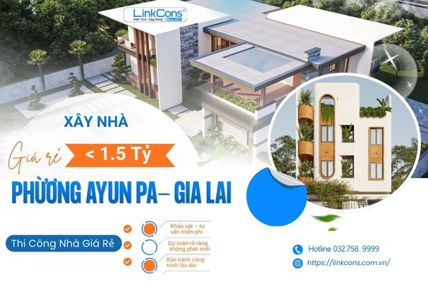 Xây Nhà Giá Rẻ Dưới 1,5 Tỷ Phường Ayun Pa Gia Lai | Giải Pháp Trọn Gói Uy Tín