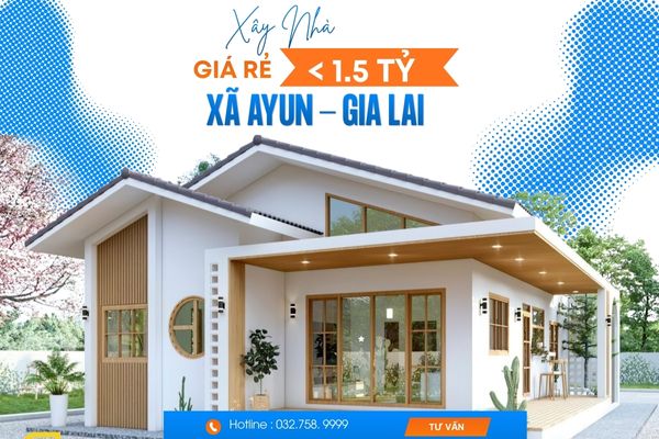Xây Nhà Giá Rẻ Dưới 1,5 Tỷ Xã Ayun Gia Lai | Giải Pháp Trọn Gói Uy Tín