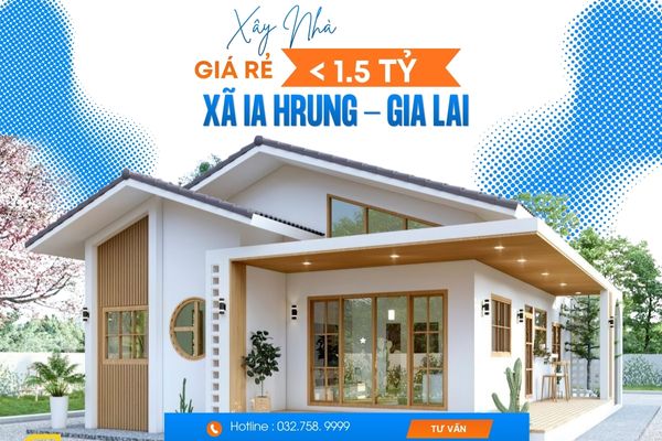 Xây Nhà Giá Rẻ Dưới 1,5 Tỷ Xã Ia Hrung Gia Lai | Giải Pháp Trọn Gói Uy Tín