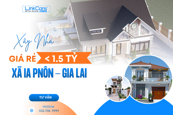 Xây Nhà Giá Rẻ Dưới 1,5 Tỷ Xã Ia Pnôn Gia Lai | Giải Pháp Trọn Gói Uy Tín