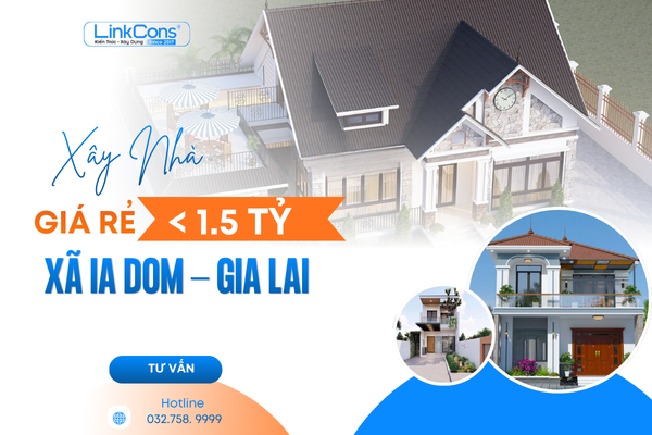 Xây Nhà Giá Rẻ Dưới 1,5 Tỷ Xã Ia Dom Gia Lai | Giải Pháp Trọn Gói Uy Tín