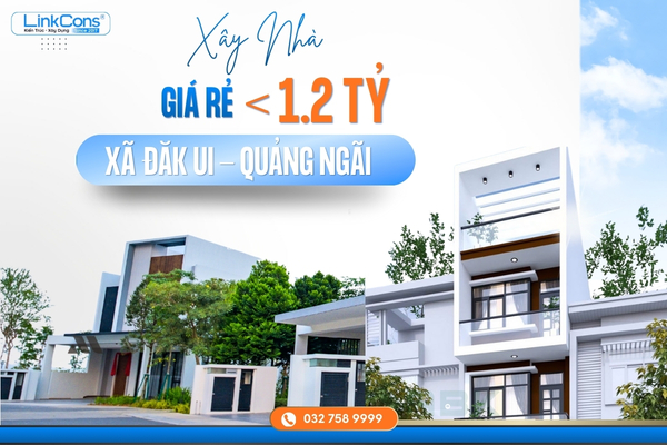 Xây Nhà Giá Rẻ Dưới 1,2 Tỷ Xã Đăk Ui, Quảng Ngãi – Giải Pháp An Cư Hiệu Quả