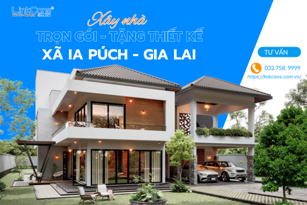 Xây Nhà Trọn Gói Tặng Thiết Kế Xã Ia Púch Gia Lai – Đồng Hành Kiến Tạo Tổ Ấm Bền Vững