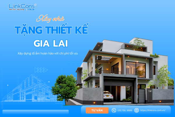 Xây Nhà Tặng Thiết Kế Gia Lai – Giải Pháp Tối Ưu Chi Phí Tại Linkcons