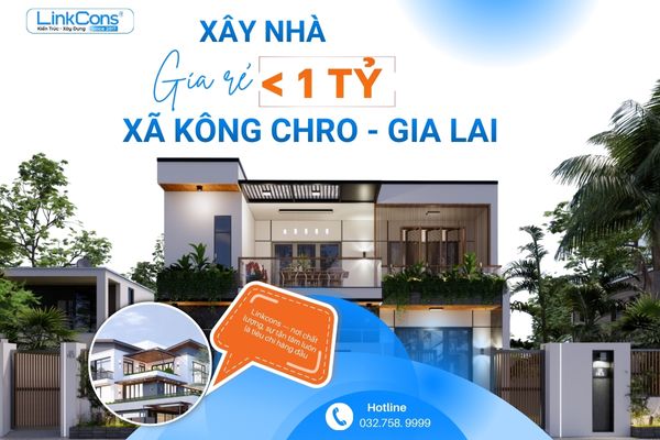 Xây Nhà Giá Rẻ Dưới 1 Tỷ Xã Kông Chro Gia Lai – Giải Pháp Tiết Kiệm Chi Phí, Đúng Chuẩn Thi Công