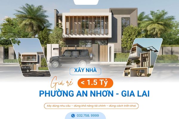 Xây Nhà Giá Rẻ Dưới 1 Tỷ Rưỡi Phường An Nhơn Gia Lai | Giải Pháp Trọn Gói Uy Tín
